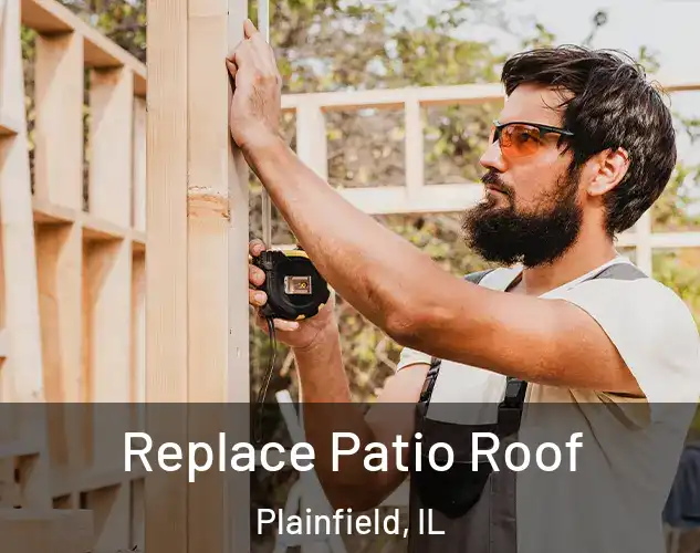  Replace Patio Roof Plainfield, IL