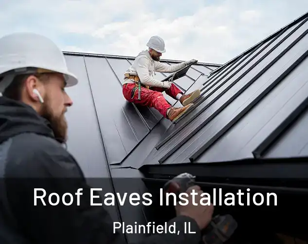  Roof Eaves Installation Plainfield, IL